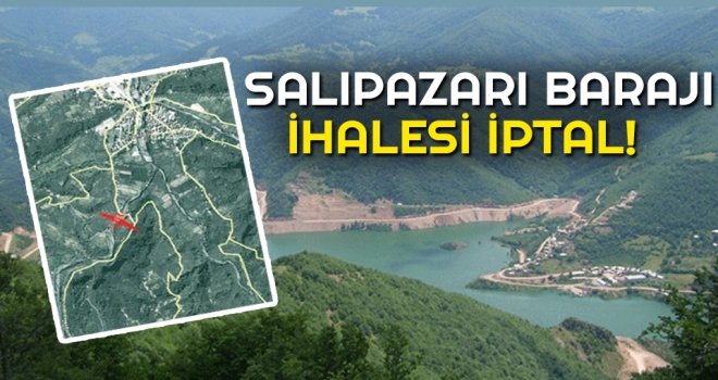 Salıpazarı Barajı İhalesi İptal