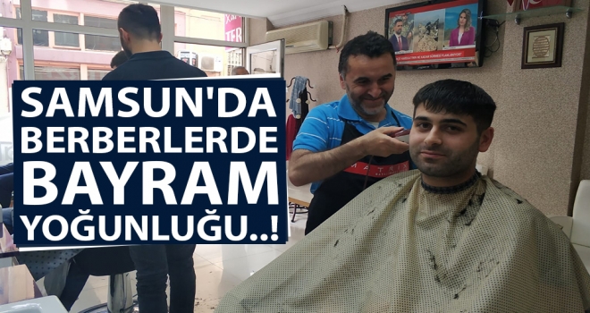 Samsun'da Berberlerde Bayram Yoğunluğu..!