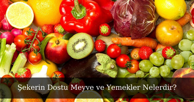 Şekerin Dostu Meyve ve Yemekler Nelerdir?