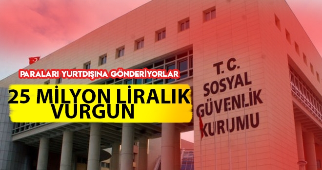 SGK'yı 25 Milyon Lira Dolandırdılar