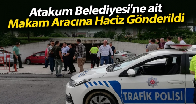 Atakum Belediyesi'ne ait makam aracına haciz gönderildi