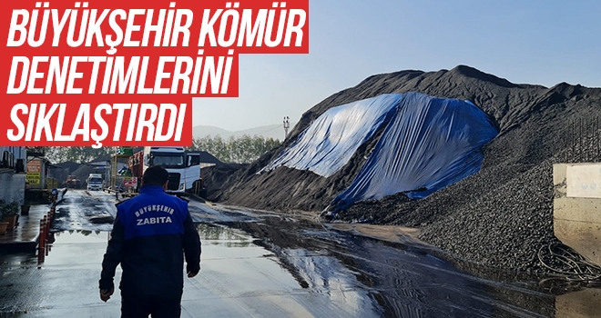 Büyükşehir kömür denetimlerini sıklaştırdı