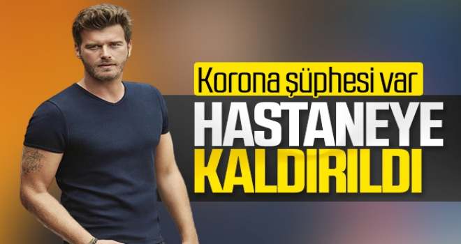 Kıvanç Tatlıtuğ hastaneye kaldırıldı