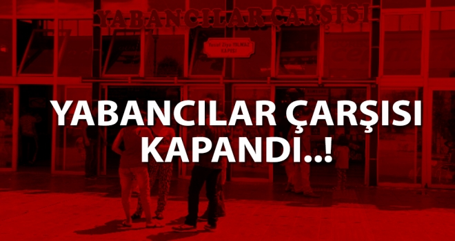 Samsun Yabancılar Çarşısı Kapandı..!