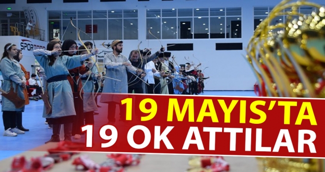 19 Mayıs’ta, 19 Ok Attılar