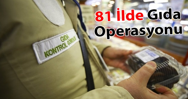 81 İlde Gıda Operasyonu