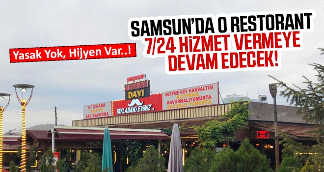 Samsun'da o restorant 7/24 açık olacak..! haberi