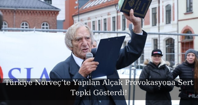 Türkiye Norveç’te Yapılan Alçak Provokasyona Sert Tepki Gösterdi!