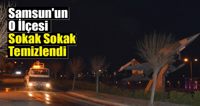 Samsun'un O İlçesi Sokak Sokak Temizlendi