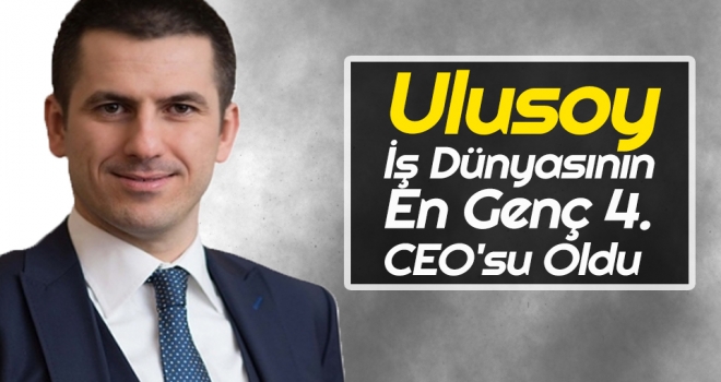 Ulusoy, İş Dünyasının 'En Genç 4. CEO'su Oldu