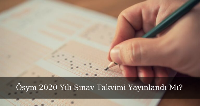 Ösym 2020 Yılı Sınav Takvimi Yayınlandı Mı?