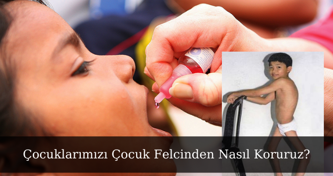 Çocuklarımızı Çocuk Felcinden Nasıl Koruruz?