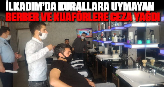 İlkadım'da Kurallara Uymayan Berber ve Kuaförlere Ceza Yağdı