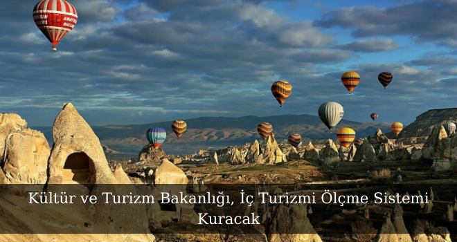 Kültür ve Turizm Bakanlığı, İç Turizmi Ölçme Sistemi Kuracak