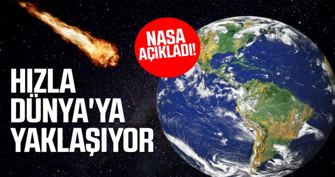 NASA: Tehlikeli asteroit hızla Dünya'ya yaklaşıyor