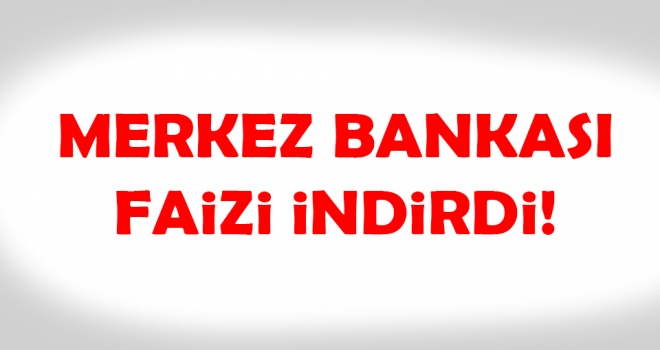 Merkez Bankası faizi indirdi..!