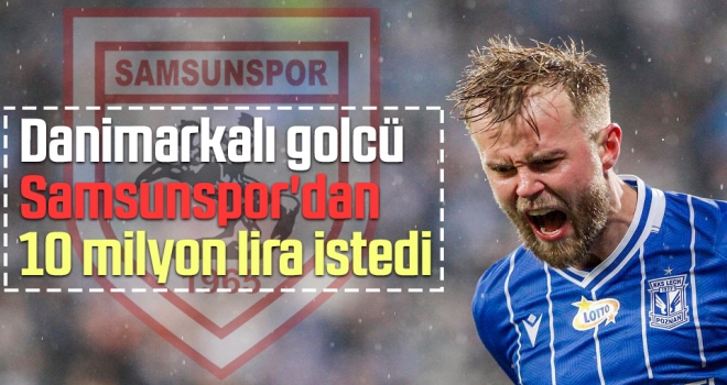 Danimarkalı Golcü Samsunspor'dan 10 Milyon Lira İstedi