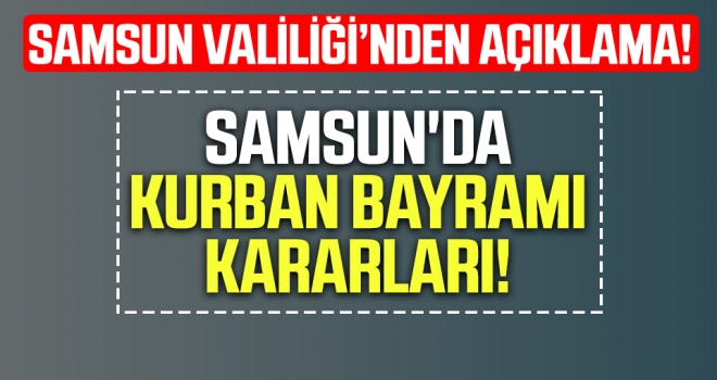 Samsun’da Kurban Bayramı Tedbirleri! haberi