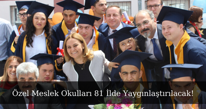 Özel Meslek Okulları 81 İlde Yaygınlaştırılacak!