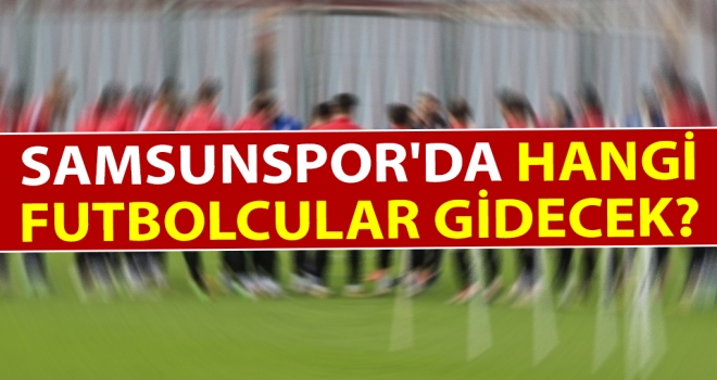 Samsunspor'da kimler veda ediyor?