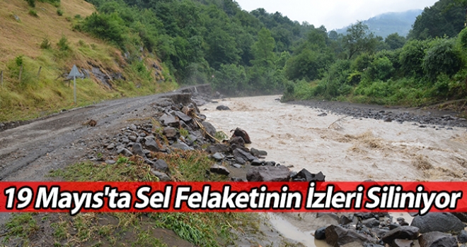 19 Mayıs'ta Sel Felaketinin İzleri Siliniyor