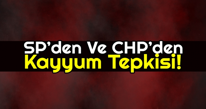 SP'den ve CHP'den Kayyum Tepkisi