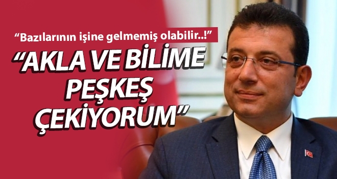 Ekrem İmamoğlu, "Akla ve Bilime Peşkeş Çekiyorum"