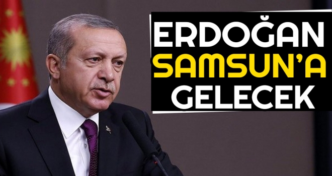 Erdoğan Samsun'a Gelecek