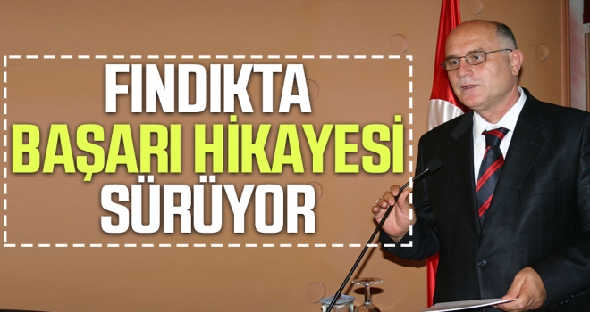 Fındıkta Başarı Hikayesi Sürüyor