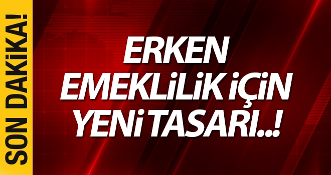 Erken Emeklilik için tasarı meclise geliyor