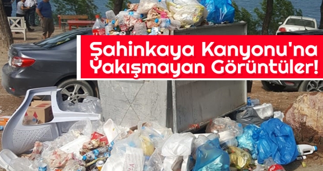 Şahinkaya Kanyonu'na Yakışmayan Görüntüler!