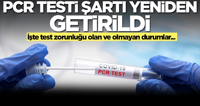 Gündem  PCR testi şartı yeniden getirildi! İşte PCR testi zorunluğu olan ve olmayan durumlar...