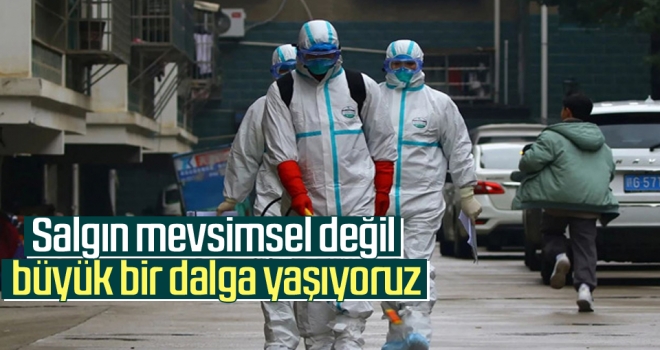 DSÖ uyardı: Salgın mevsimsel değil, büyük bir dalga yaşıyoruz