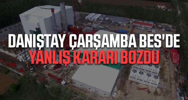 Danıştay Çarşamba BES’de Yanlış Kararı Bozdu haberi