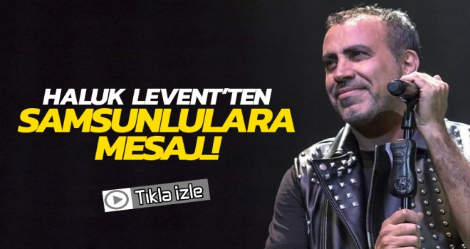 Haluk Levent'ten 18 Mayıs'taki konser öncesi Samsunlulara 100. Yıl mesajı