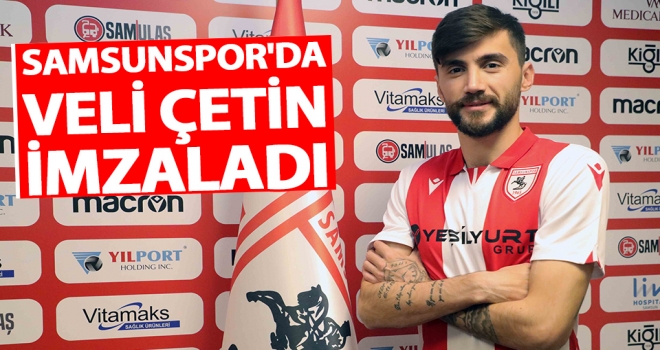 Samsunspor'da Veli Çetin İmzaladı