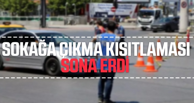 81 ilde uygulanan sokağa çıkma kısıtlaması sona erdi