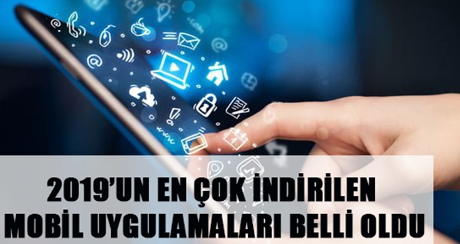 2019'un En Çok İndirilen Mobil Uygulamaları Belli Oldu