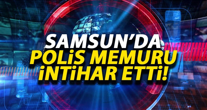 Samsun'da Polis Memuru İntihar Etti..!