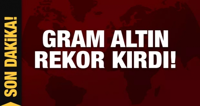 Gram altın rekor kırdı!