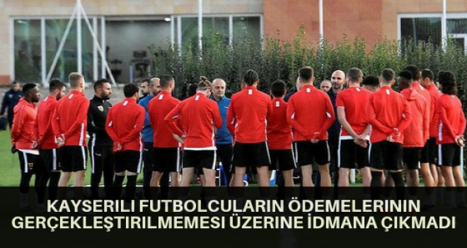 Kayserili Futbolcuların Ödemelerinin Gerçekleştirilmemesi Üzerine İdmana Çıkmadı