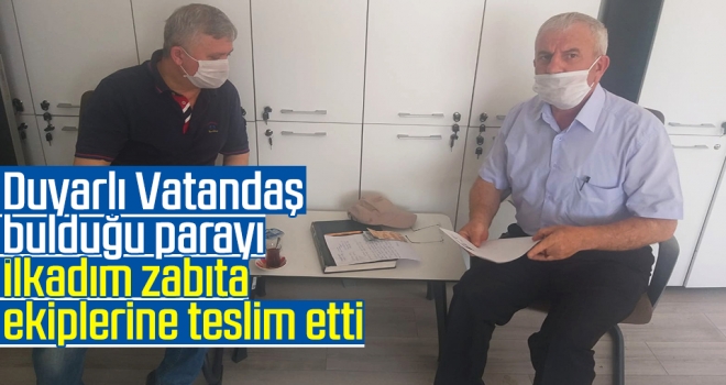 Duyarlı Vatandaş Bulduğu Parayı İlkadım Zabıta Ekiplerine Teslim Etti