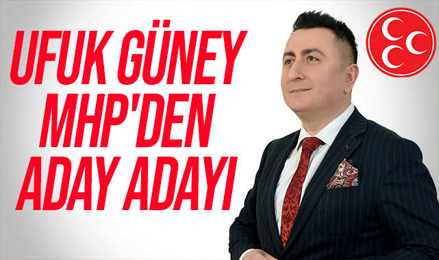 Ufuk Güney MHP'den Aday Adayı