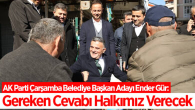 AK Parti Çarşamba Belediye Başkan Adayı Ender Gür: Gereken Cevabı Halkımız Verecek