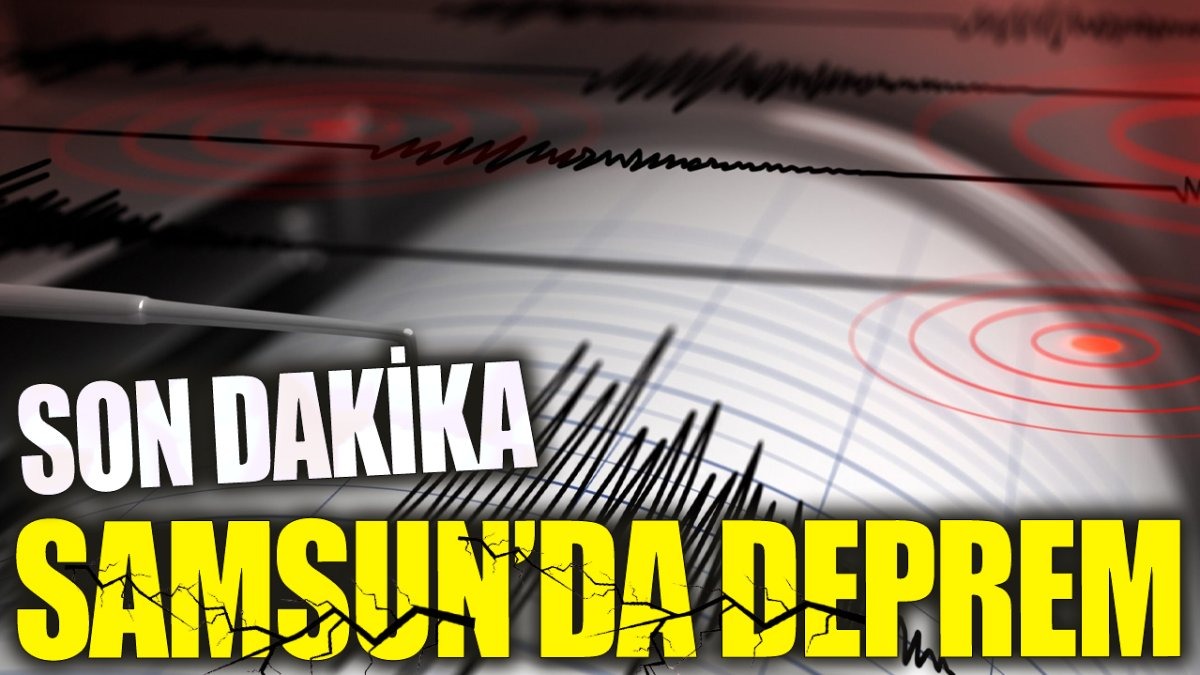 Son Dakika... Samsun'da Deprem Oldu! 18 Nisan 2024