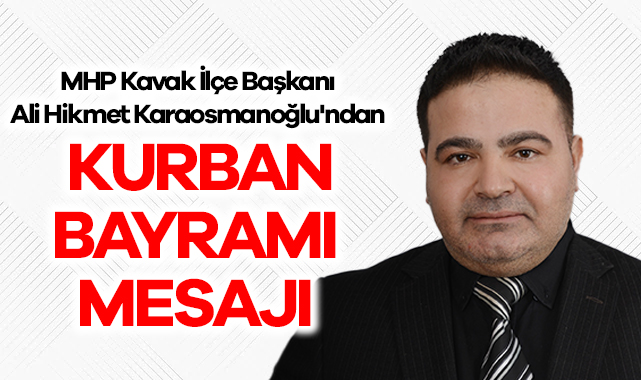 MHP Kavak İlçe Başkanı Ali Hikmet Karaosmanoğlu'ndan Kurban Bayramı Mesajı haberi